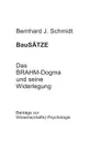 BauSATZE. Das BRAHM-Dogma und seine Widerlegung - Bernhard J. Schmidt
