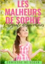 Les Malheurs de Sophie. l'integrale des aventures - Sophie Rostopchine Comtesse de Ségur