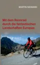 Mit dem Rennrad durch die fantastischen Landschaften Europas - Martin Niemann