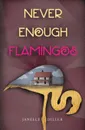 Never Enough Flamingos - Janelle Diller