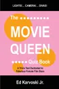 The Movie Queen Quiz Book. A Trivia Test Dedicated to Fabulous Female Film Stars - Ed Jr. Karvoski, Jr. Ed Karvoski