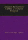 Collection des memoires relatifs a la revolution francaise. 7 - René-Louis de Voyer Argenson
