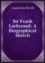 Sir Frank Lockwood: A Biographical Sketch - Augustine Birrell