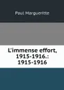 L'immense effort, 1915-1916.: 1915-1916 - Paul Margueritte