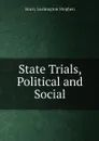 State Trials, Political and Social - Harry Lushington Stephen