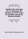 Analyse des ouvrages de J.J. Rousseau, de Geneve, et de M. Court de Gehelin, auteur du Monde primitif - Jean Charles François le Gros