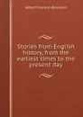 Stories from English history, from the earliest times to the present day - Albert F. Blaisdell