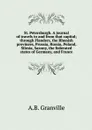 St. Petersburgh. A journal of travels to and from that capital; through Flanders, the Rhenish provinces, Prussia, Russia, Poland, Silesia, Saxony, the federated states of Germany, and France - A.B. Granville