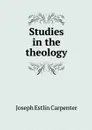 Studies in the theology - Joseph Estlin Carpenter