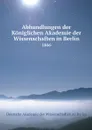 Abhandlungen der Koniglichen Akademie der Wissenschaften in Berlin. 1866 - Deutsche Akademie der Wissenschaften zu Berlin