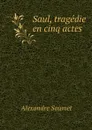 Saul, tragedie en cinq actes - Alexandre Soumet
