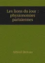 Les lions du jour : physionomies parisiennes - Alfred Delvau