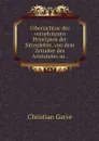 Uibersichtsic der vornehmsten Principien der Sittenlehre, von dem Zeitalter des Aristoteles an . - Christian Garve