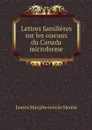 Lettres familieres sur les oiseaux du Canada microforme - James Macpherson le Moine