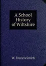 A School History of Wiltshire - W. Francis Smith