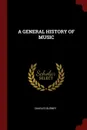 A GENERAL HISTORY OF MUSIC - Charles Burney