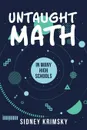 Untaught Math - Sidney Krimsky