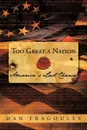 Too Great a Nation. America's Last Chance - Fragoules Dan Fragoules, Dan Fragoules