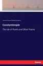Constantinople. The Isle of Pearls and Other Poems - Samuel Greene Wheeler Benjamin