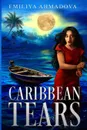 CARIBBEAN TEARS. A psychological Thriller - Emiliya Ahmadova