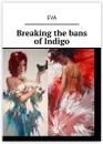 Breaking the bans of Indigo - Eva