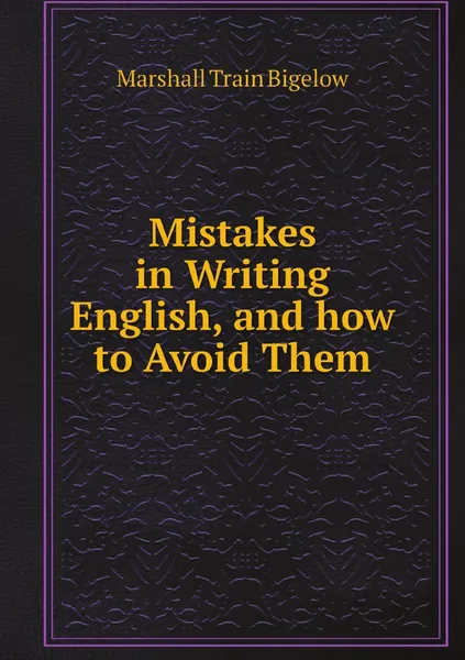 Обложка книги Mistakes in Writing English, and how to Avoid Them, Marshall Train Bigelow