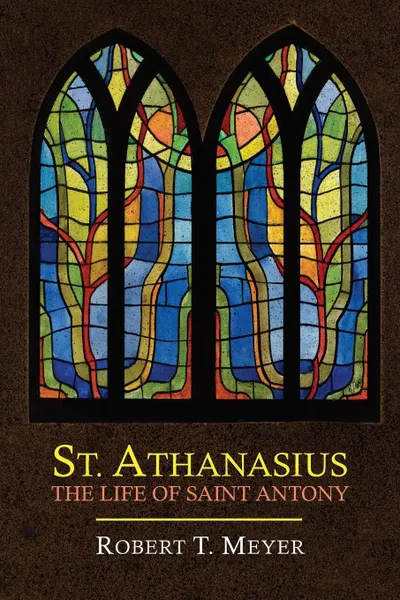 Обложка книги St. Athanasius. The Life of St. Anthony, Athanasius, Robert T. Meyer