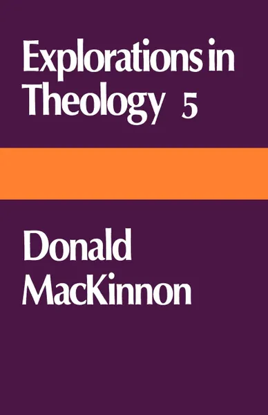 Обложка книги Explorations in Theology 5 Donald MacKinnon, Donald MacKenzie MacKinnon