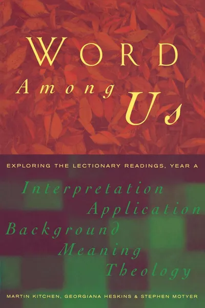 Обложка книги Word Among Us. Exploring the Lectionary Readings, Year a, Martin Kitchen, Georgina Heskins, Stephen Motyer