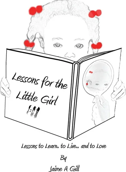 Обложка книги Lessons for the Little Girl, Jamie a. Gill, Jaime a. Gill