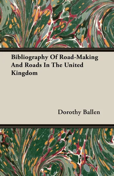 Обложка книги Bibliography Of Road-Making And Roads In The United Kingdom, Dorothy Ballen