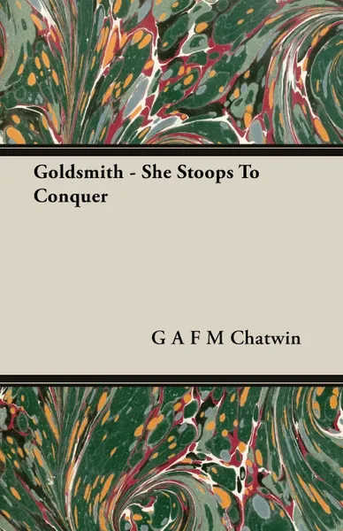 Обложка книги Goldsmith - She Stoops To Conquer, G A F M Chatwin