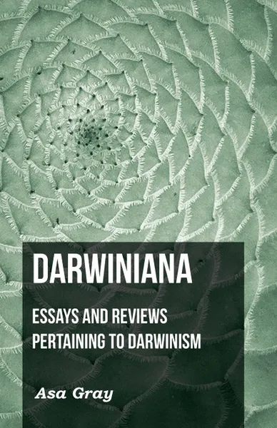 Обложка книги Darwiniana. Essays And Reviews Pertaining To Darwinism, Asa Gray