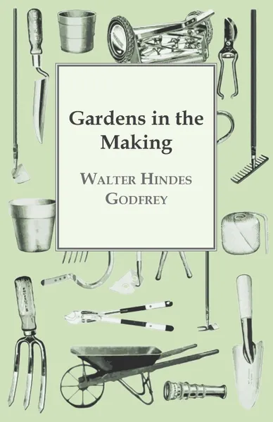 Обложка книги Gardens In The Making, Walter Hindes Godfrey