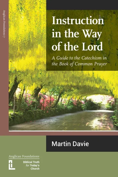 Обложка книги Instruction in the Way of the Lord. A Guide to the Catechism in the Book of Common Prayer, Martin Davie