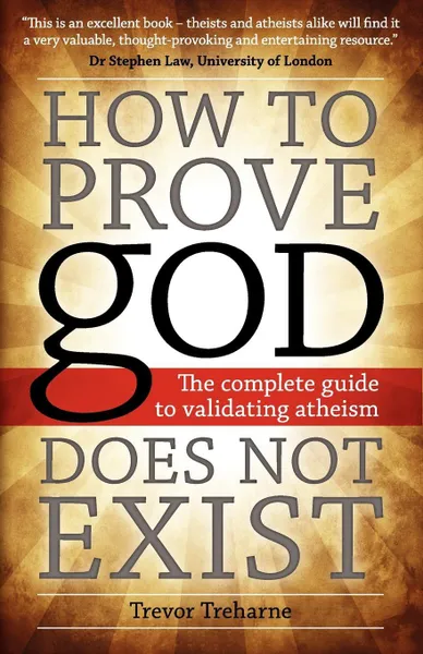 Обложка книги How to Prove god Does Not Exist. The Complete Guide to Validating Atheism, Trevor Treharne