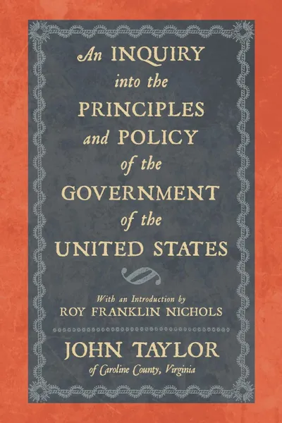 Обложка книги An Inquiry Into the Principles and Policy of the Government of the United States, John Taylor