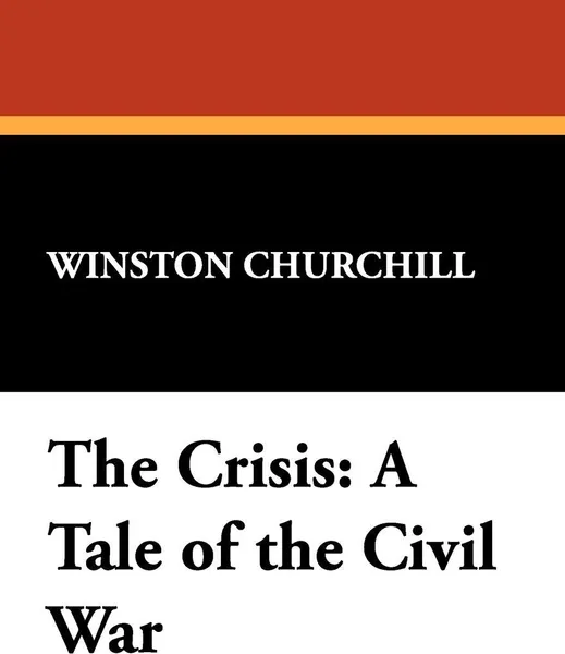 Обложка книги The Crisis. A Tale of the Civil War, Winston S. Churchill