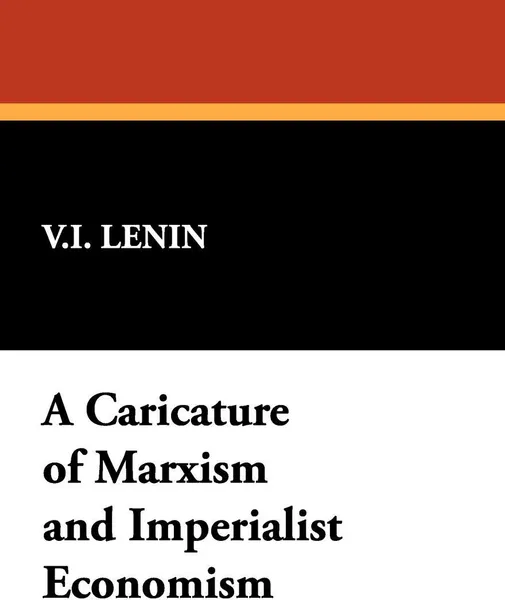 Обложка книги A Caricature of Marxism and Imperialist Economism, Vladimir Ilich Lenin