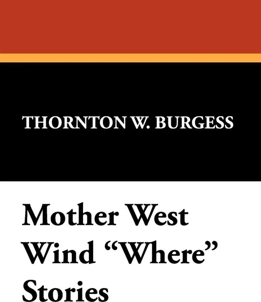 Обложка книги Mother West Wind Where Stories, Thornton W. Burgess