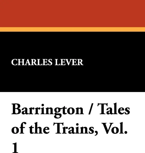 Обложка книги Barrington / Tales of the Trains, Vol. 1, Charles Lever