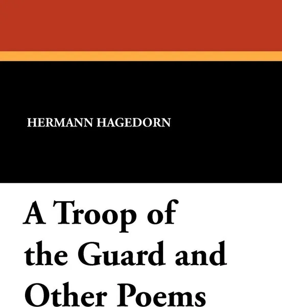 Обложка книги A Troop of the Guard and Other Poems, Hermann Hagedorn