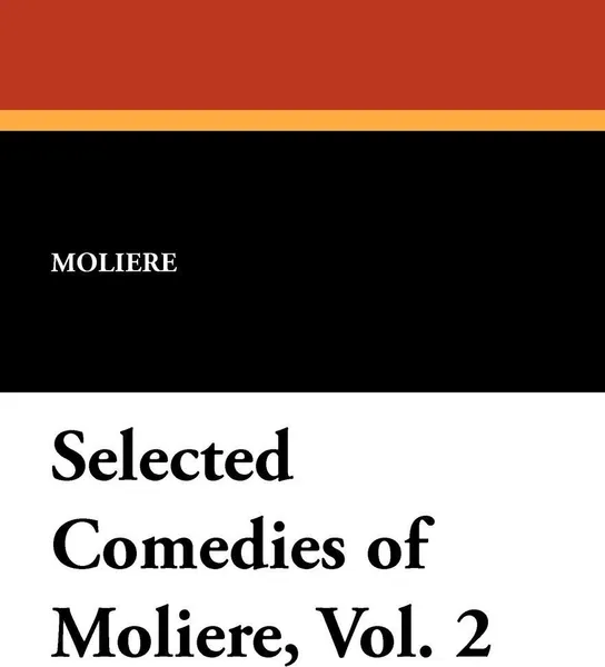 Обложка книги Selected Comedies of Moliere, Vol. 2, Moliere