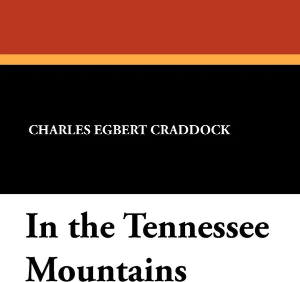 Обложка книги In the Tennessee Mountains, Charles Egbert Craddock