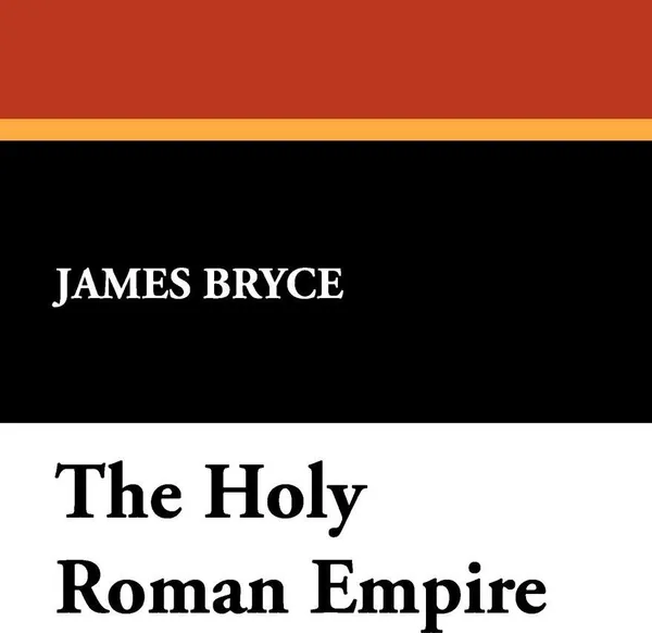 Обложка книги The Holy Roman Empire, James Bryce