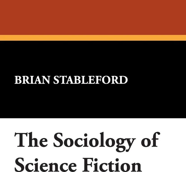 Обложка книги The Sociology of Science Fiction, Brian Stableford