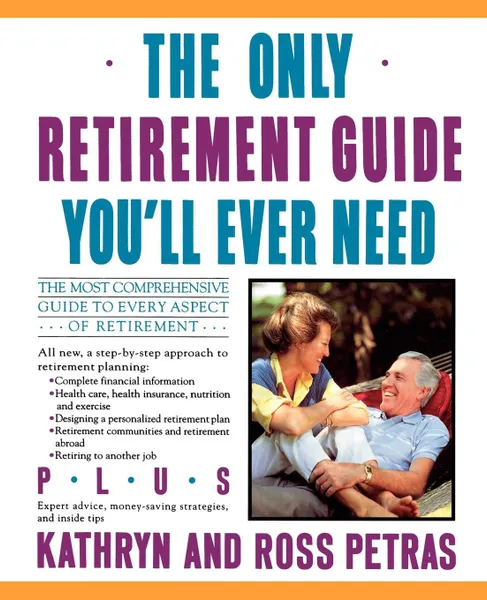 Обложка книги The Only Retirement Guide You'll Ever Need, Kathryn Petras, Ross Petras