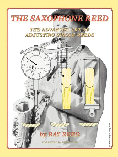 Обложка книги The Saxophone Reed. The Advanced Art of Adjusting Single Reeds, Ray Reed