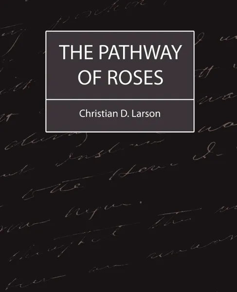 Обложка книги The Pathway of Roses, D. Larson Christian D. Larson, Christian D. Larson