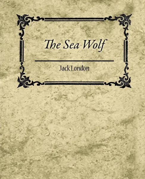 Обложка книги The Sea Wolf - Jack London, Jack London, Jack London